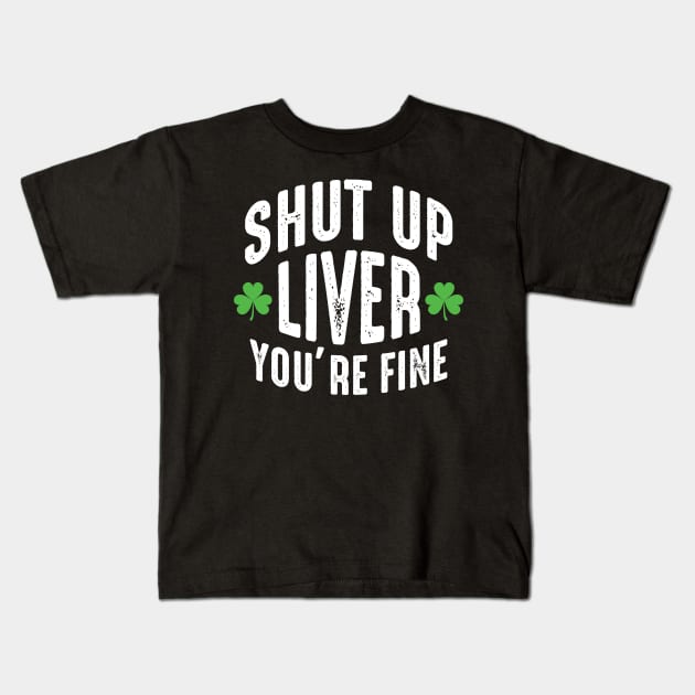 Shut Up Liver You're Fine Kids T-Shirt by monolusi